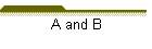 A and B
